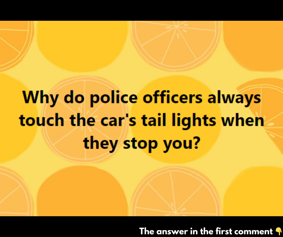 Why do police officers always touch the car’s tail lights when they stop you?