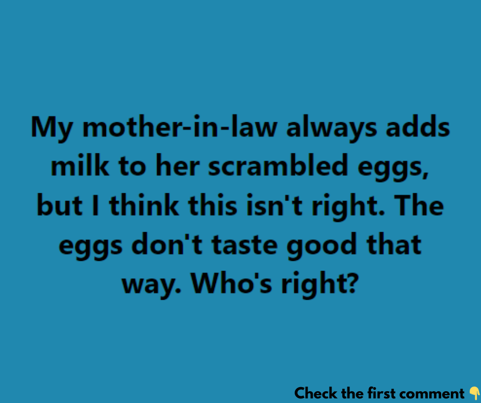 My mother-in-law always adds milk to her scrambled eggs, but I think this isn’t right. The eggs don’t taste good that way. Who’s right?