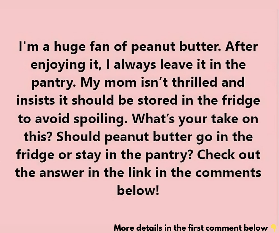 Should peanut butter be refrigerated, or is the pantry okay?