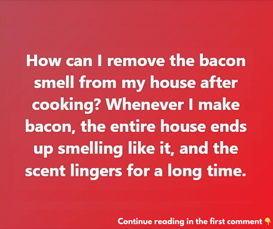 Methods to Remove Bacon Smell from Your Home