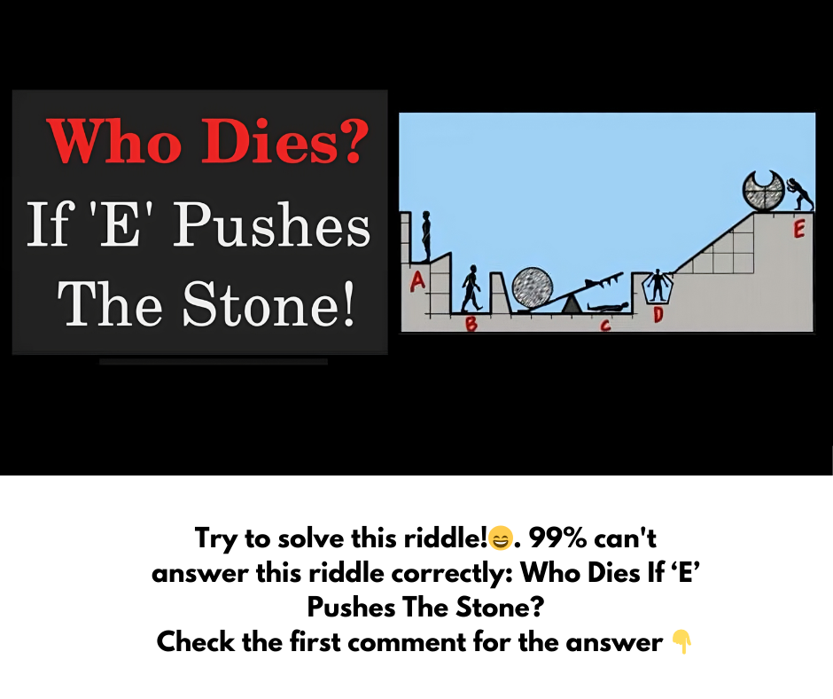 Who Dies If ‘E’ Pushes The Stone?