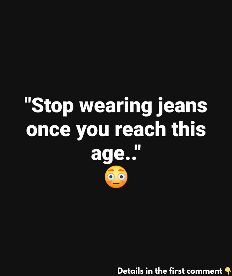 Stop Wearing Jeans Once You Reach This Age