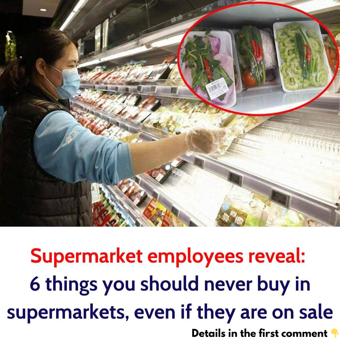 Supermarket employees reveal: 6 things you should never buy in supermarkets, even if they are on sale