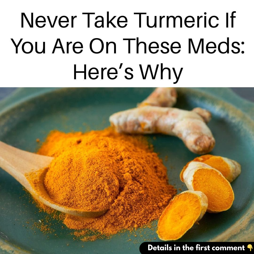 Don’t Ever Use Turmeric If You’re On Any of the Following Medications