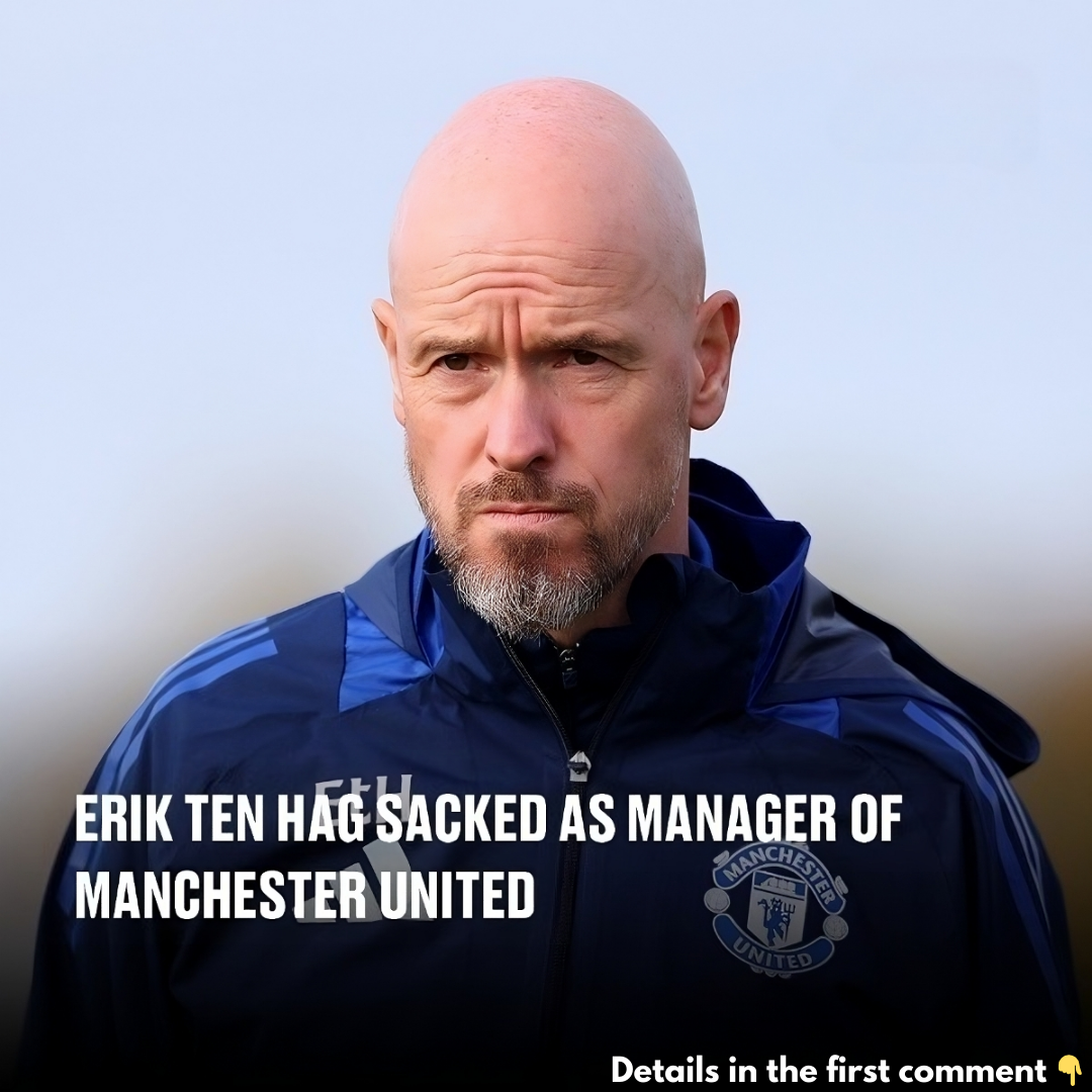 Erik ten Hag sacked as manager of Manchester United