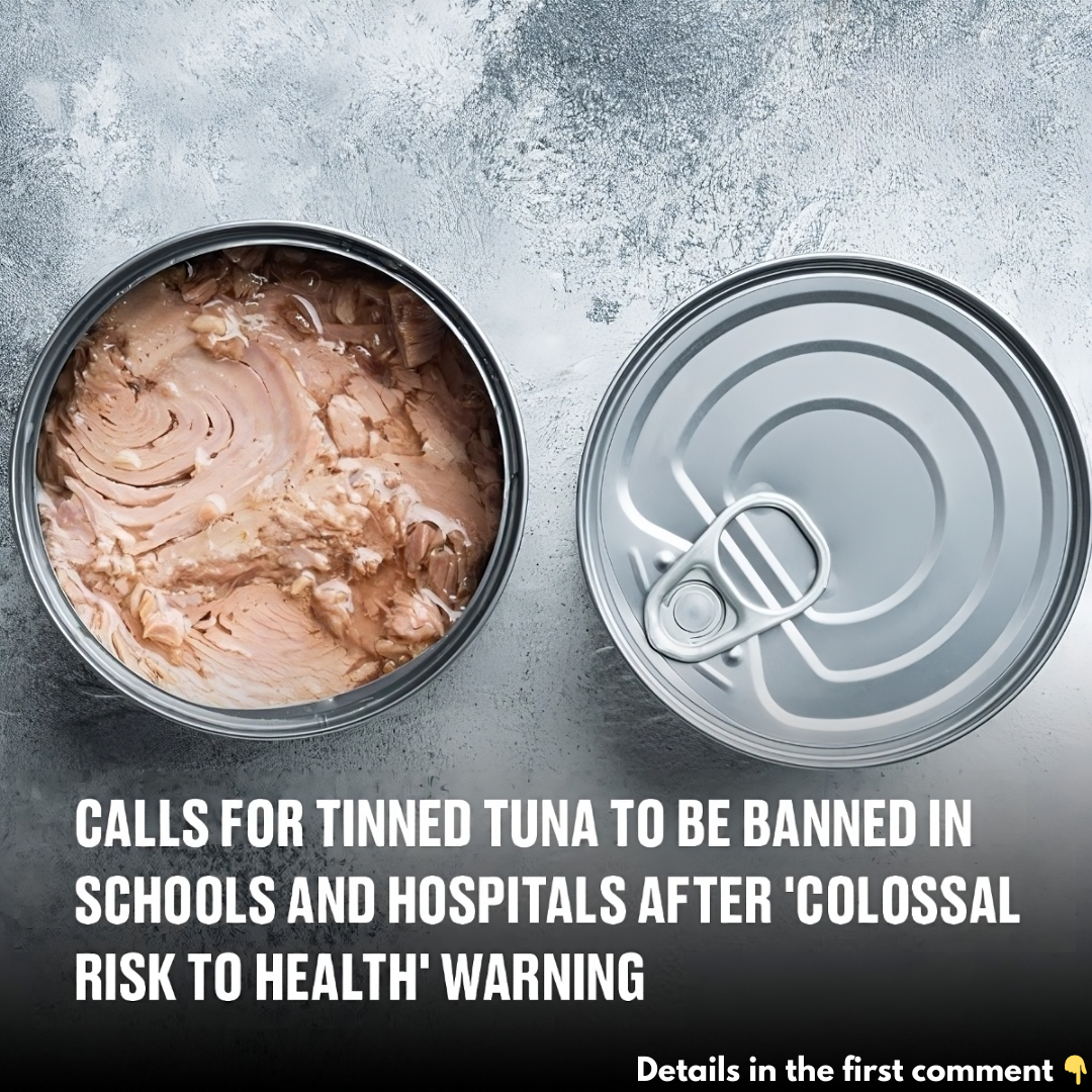 Calls for tinned tuna to be banned in schools and hospitals after ‘colossal risk to health’ warning