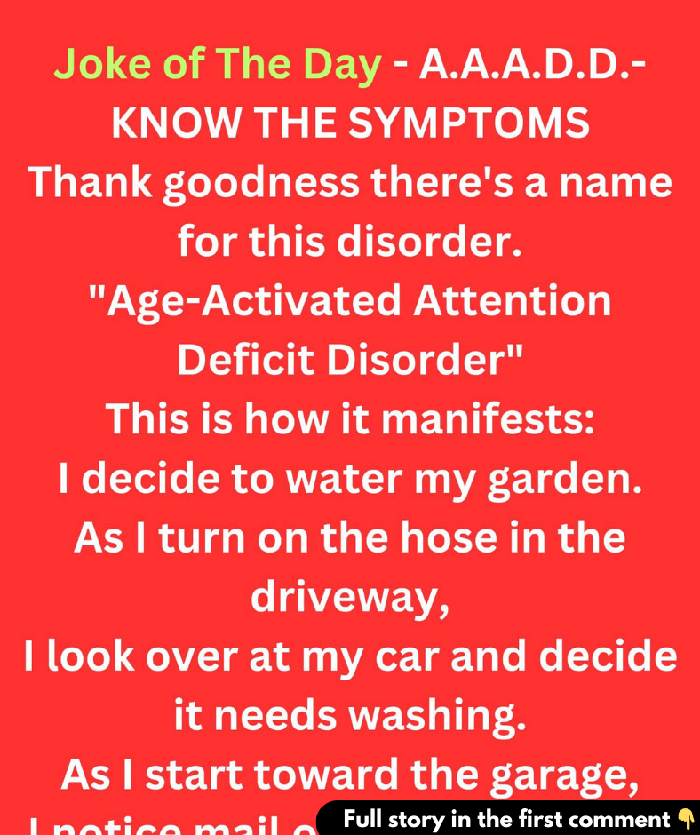 Joke of the Day – A.A.A.D.D. – Age Activated Attention Deficit Disorder