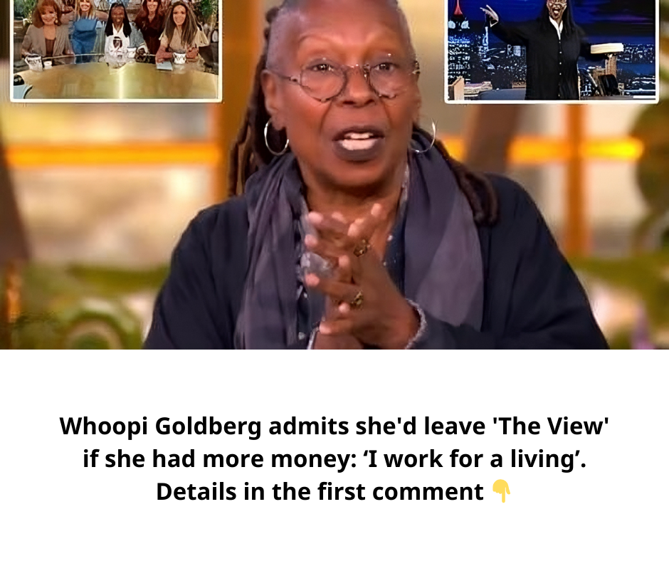 Whoopi Goldberg admits she’d leave ‘The View’ if she had more money: ‘I work for a living’