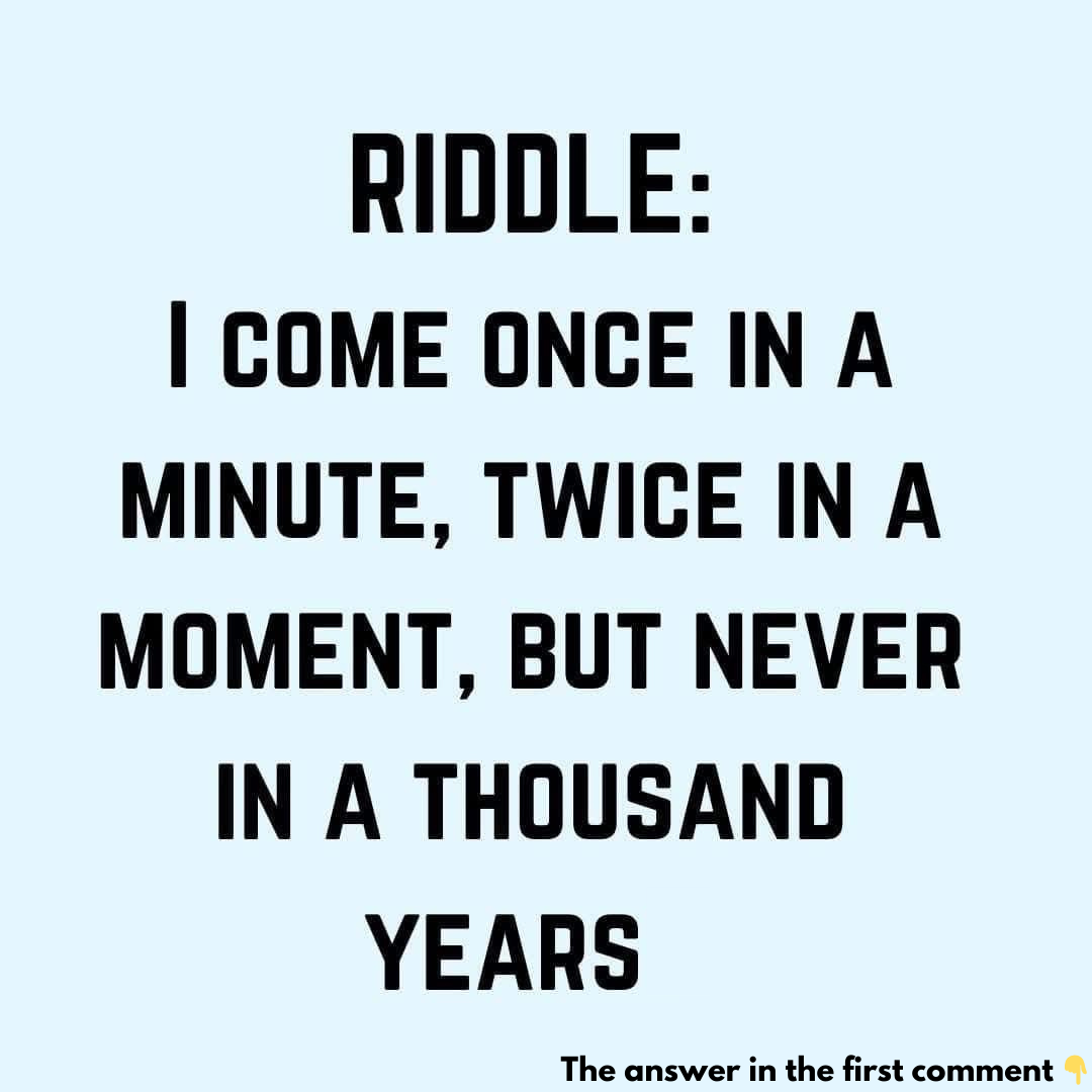 What comes once in a minute, twice in a moment, but never in a thousand years