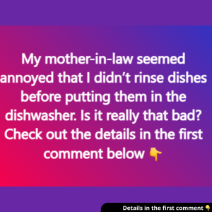 My mother-in-law seemed annoyed that I didn’t rinse dishes before putting them in the dishwasher. Is it really that bad?