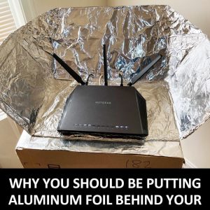 Why You Should Try Putting Aluminum Foil Behind Your Router Why You Should Try Putting Aluminum Foil Behind Your Router