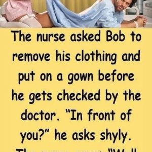 The nurse asked Bob to remove his… The nurse asked Bob to remove his…